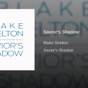 Blake Shelton – Savior’s Shadow [LISTEN]